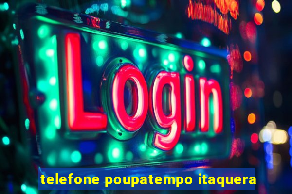 telefone poupatempo itaquera